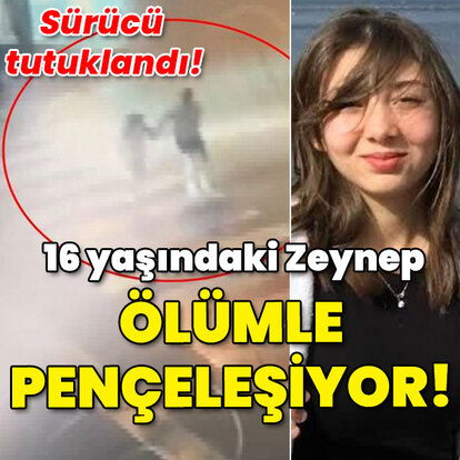 16 yaşındaki Zeynep ölümle pençeleşiyor!
