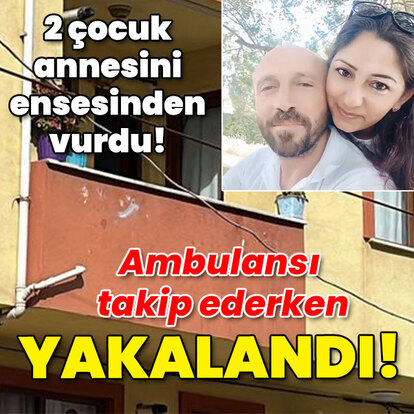 Eşini ensesinden vurdu! Ambulansı takip ederken yakalandı!