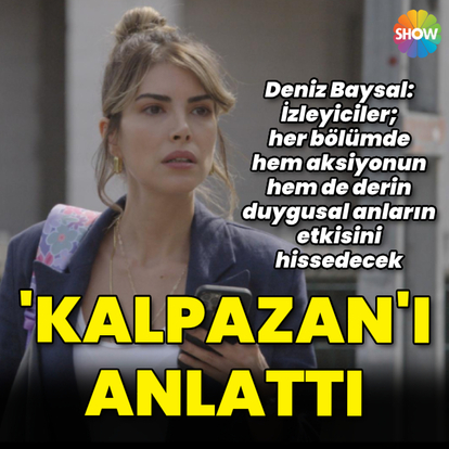 Deniz Baysal, 'Kalpazan'ı anlattı