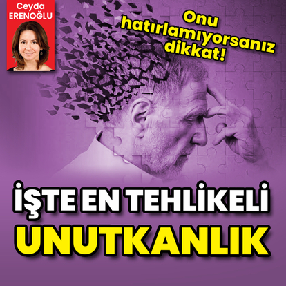 Onu hatırlamıyorsanız dikkat! İşte en tehlikeli unutkanlık