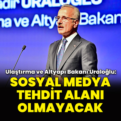 Bakan Uraloğlu: Sosyal medya tehdit alanı olmayacak