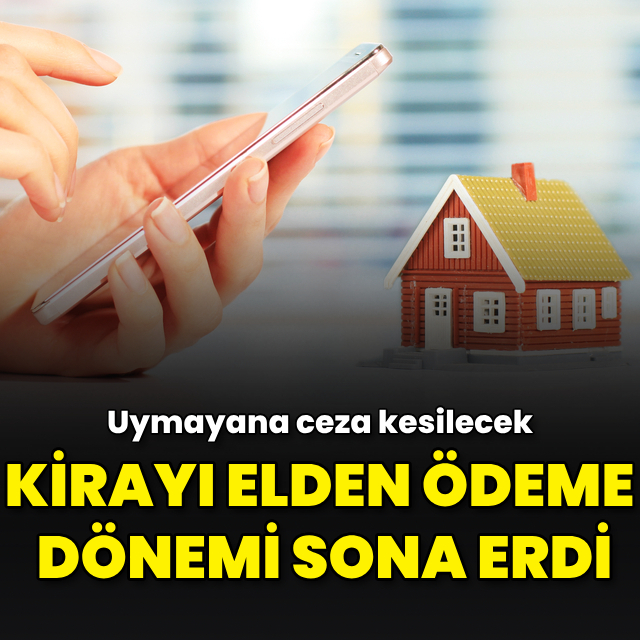 Kirayı elden ödeme dönemi sona erdi