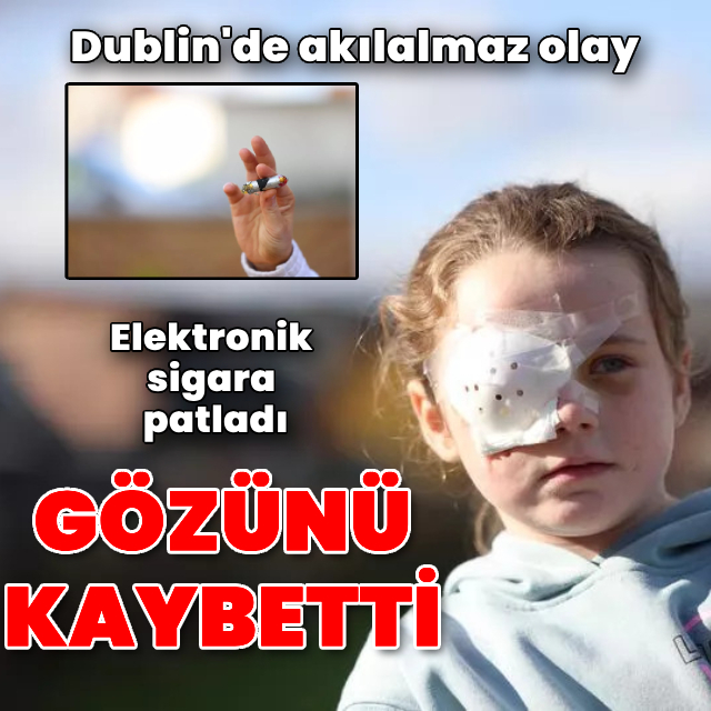 Elektronik sigara patladı, kız çocuğu gözünü kaybetti