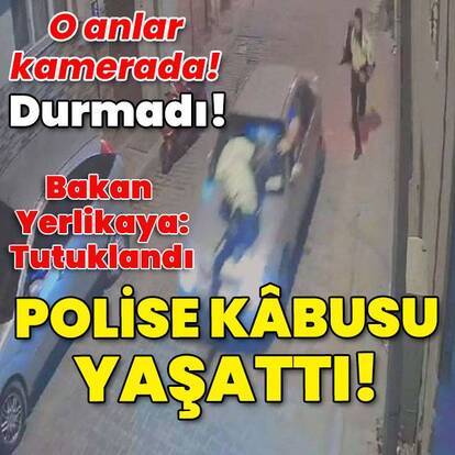 O anlar kamerada! Polise kâbusu yaşattı!
