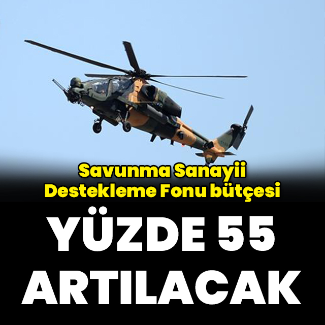 Savunma Sanayii Destekleme Fonu bütçesi yüzde 55 artacak
