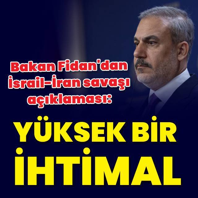Bakan Fidan'dan İsrail-İran savaşı açıklaması