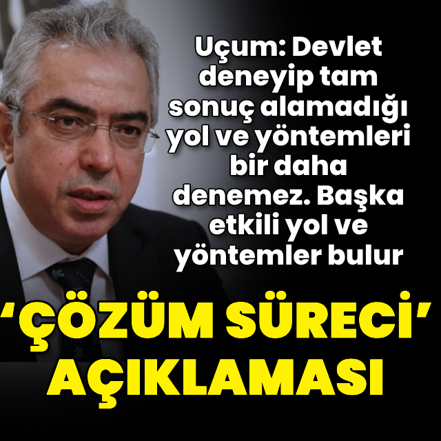 Mehmet Uçum’dan ‘çözüm süreci’ açıklaması