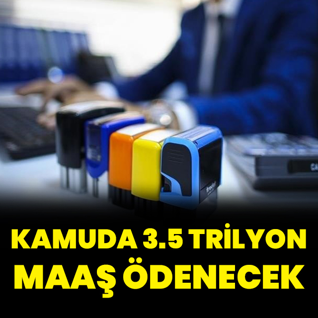 Kamu personeline 3,5 trilyon lira ödeme yapılacak