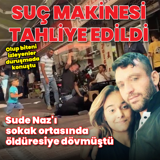 Sude Naz'ı sokak ortasında öldüresiye döven suç makinesine tahliye