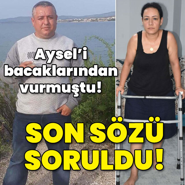Aysel'i bacaklarından vurmuştu! Cezası belli oldu!
