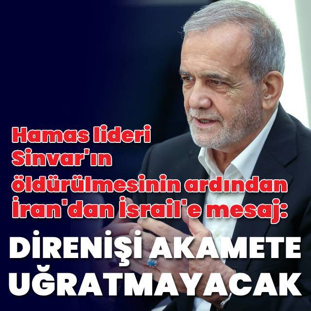 İran Cumhurbaşkanı Pezeşkiyan: Sinvar'ın ölümü İsrail'e karşı direnişi akamete uğratmayacak