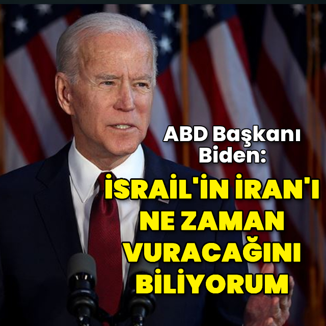 Biden: İsrail'in İran'ı ne zaman vuracağını biliyorum