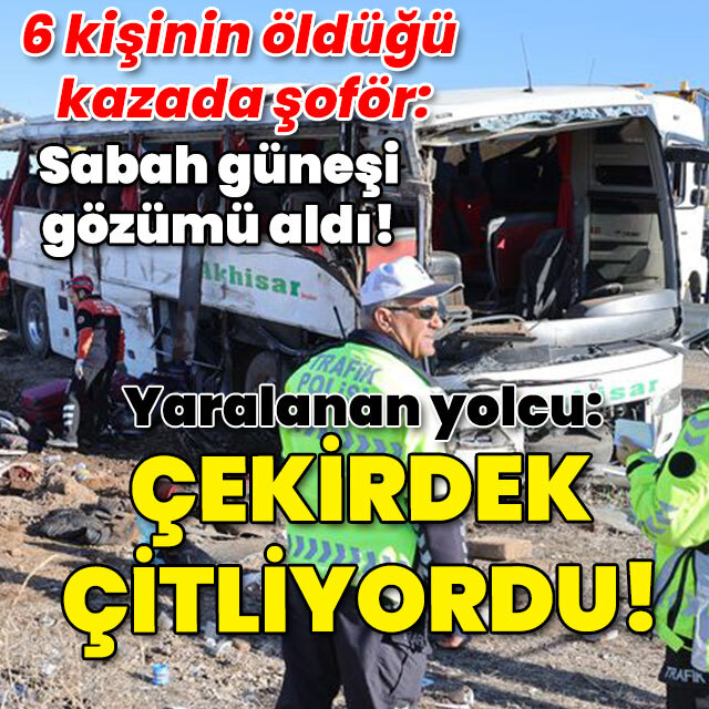 6 kişi ölmüş, 34 kişi yaralanmıştı! "Şoför çekirdek çitliyordu!"