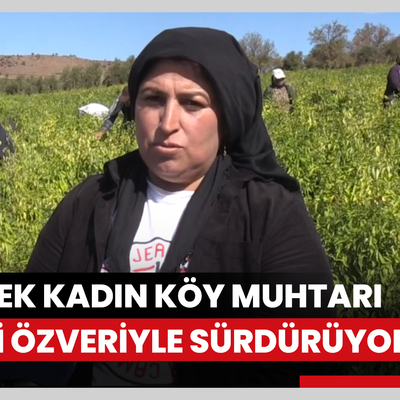 Kilisin tek kadın köy muhtarı görevini özveriyle sürdürüyor