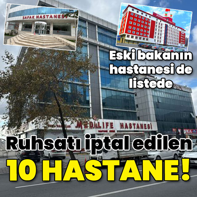 10 hastanenin ruhsatı iptal edildi!