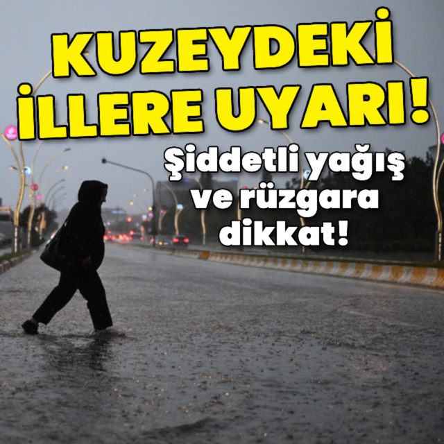 Kuzeydeki iller için uyarı! Şiddetli sağanak bekleniyor
