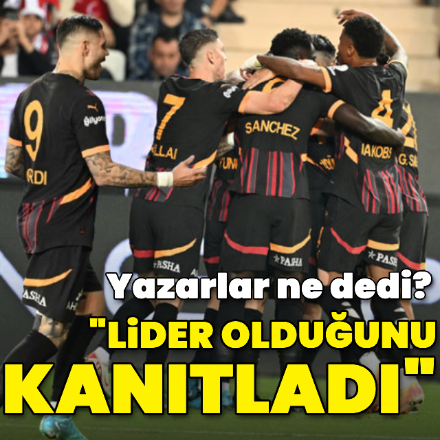 "Lider olduğunu kanıtladı"