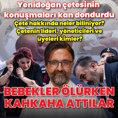  Yenidoğan çetesi hakkında neler biliniyor? Çetenin lideri, yöneticileri ve üyeleri kimler? Hangi hastaneler kapatıldı?