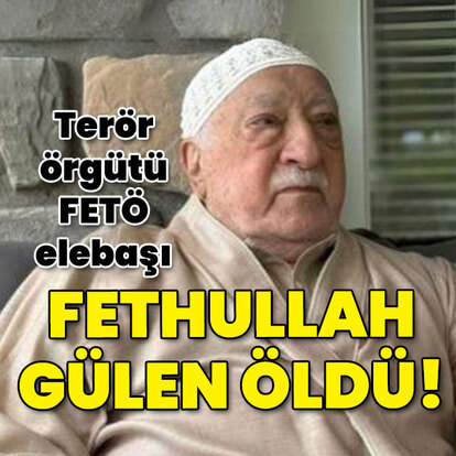 FETÖ elebaşı Fethullah Gülen öldü!