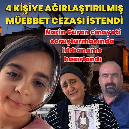 Narin Güran cinayeti soruşturmasında iddianame hazırlandı