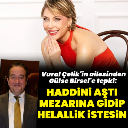 Çelik'in ailesinden Birsel'e cevap