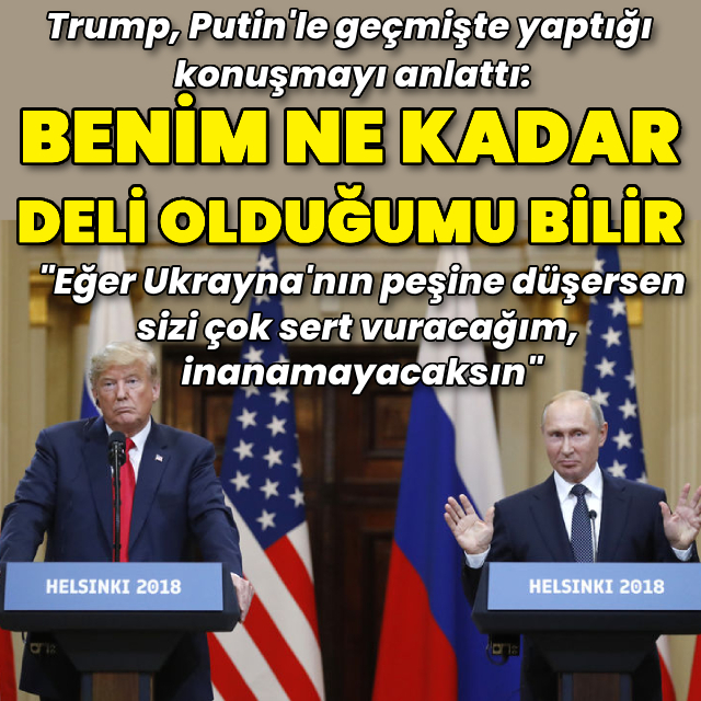 Trump'tan Putin'e: Benim ne kadar deli olduğumu bilir
