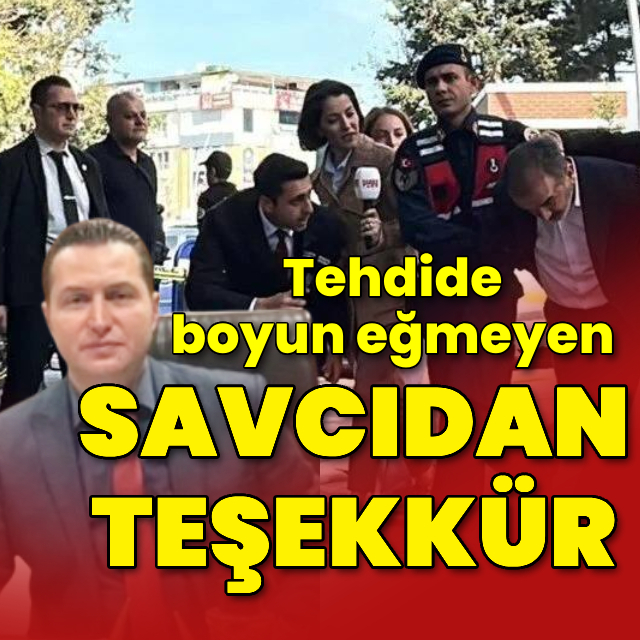 Tehdide boyun eğmeyen Savcı’dan teşekkür