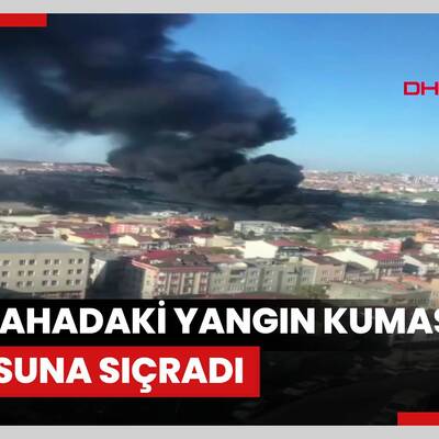 Gaziosmanpaşa'da halısahadaki yangın kumaş deposuna sıçradı