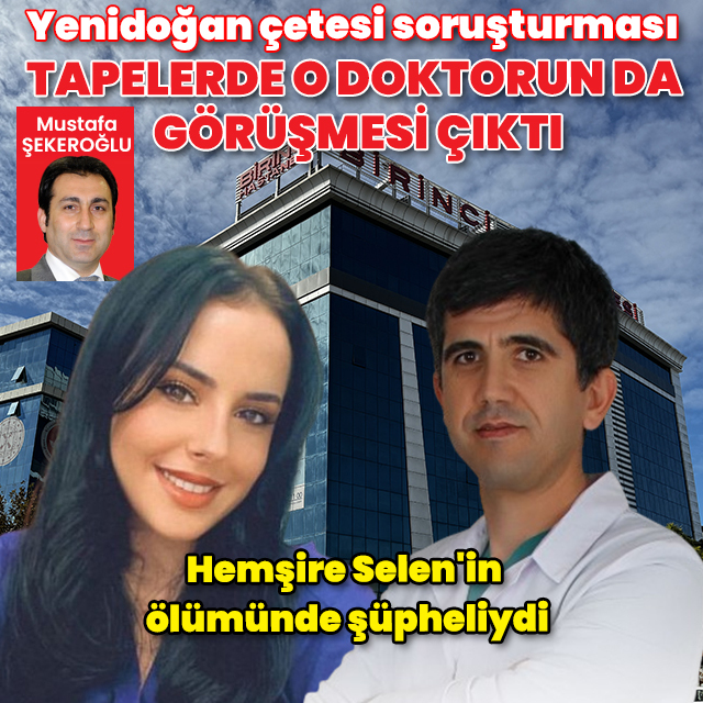 Yenidoğan çetesi soruşturması: Hemşire Selen'in şüpheli ölümünde adı geçen doktorun tape kayıtları çıktı