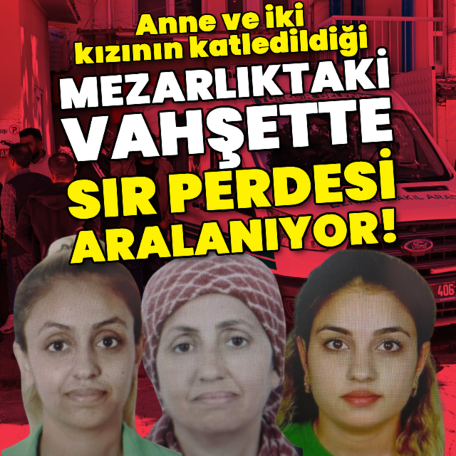 Mezarlıktaki vahşette sır perdesi aralanıyor!