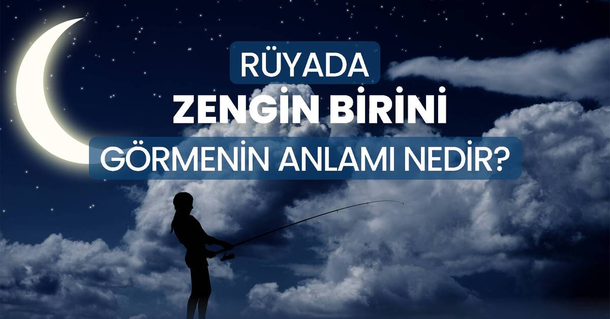 Rüyada zengin birini görmek ne anlama gelir? Rüyada zengin birini ...