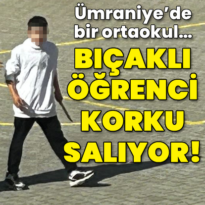 Ümraniye’deki ortaokulda bıçaklı öğrenci