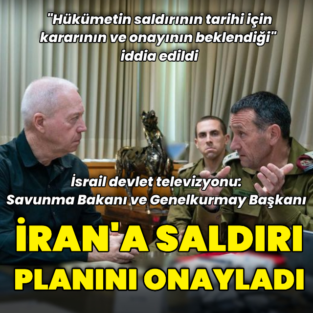 "Gallant ve Halevi İran'a saldırı planını onayladı"