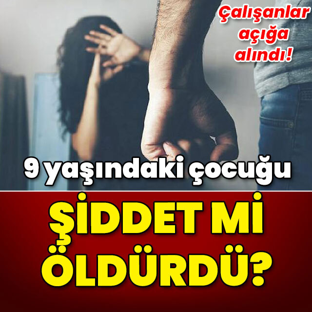 Engelli bakım merkezinde 9 yaşındaki çocuğu şiddet mi öldürdü?