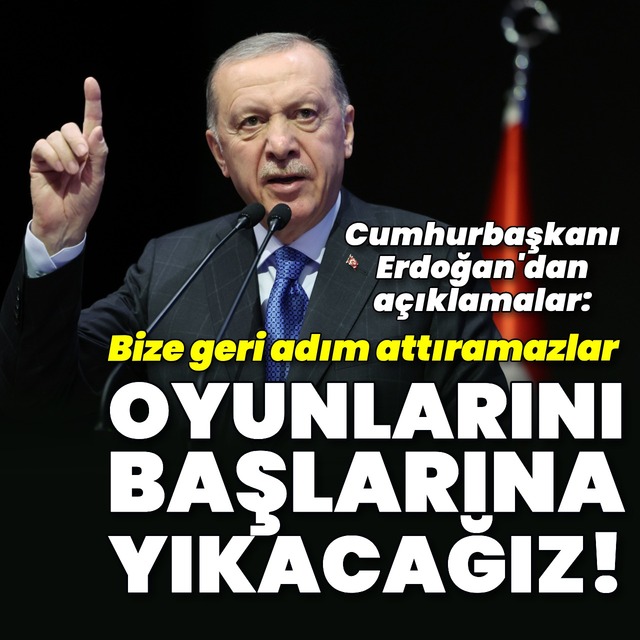 Cumhurbaşkanı Erdoğan: Bize geri adım attıramazlar