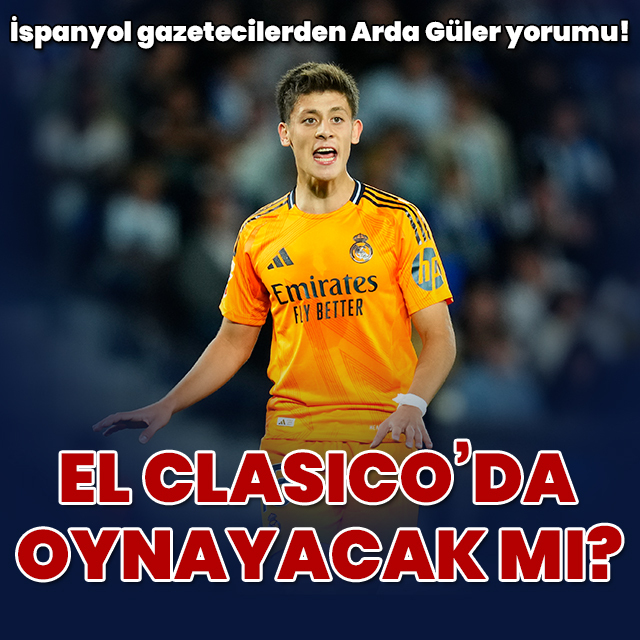 İspanyol gazetecilerden Arda Güler yorumu!