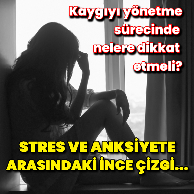 Stres ve anksiyete arasındaki ince çizgi...