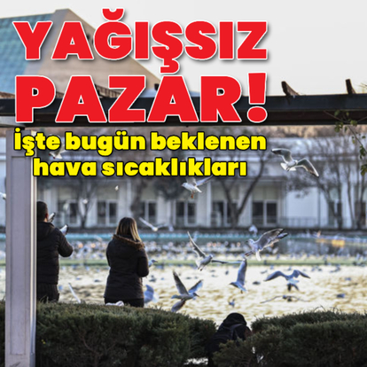 Yağışsız pazar! İşte beklenen sıcaklıklar