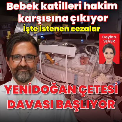 Yenidoğan çetesi davası başlıyor: Bebek katilleri hakim karşısına çıkıyor