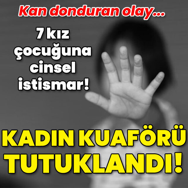 7 kız çocuğuna 'cinsel istismar' iddiası! Kadın kuaförü tutuklandı!
