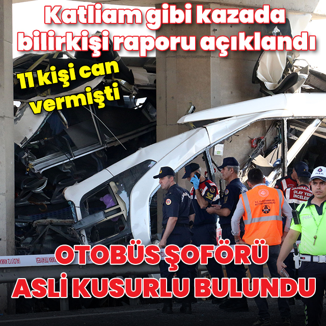 Katliam gibi kazada bilirkişi raporu açıklandı: Otobüs şoförü asli kusurlu bulundu