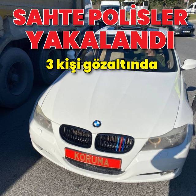 Sahte polisler yakalandı! 3 gözaltı