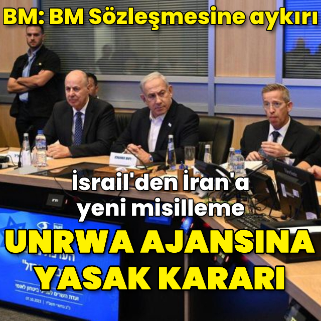 İsrail'den UNRWA ajansına yasak, İran'a misilleme kararı