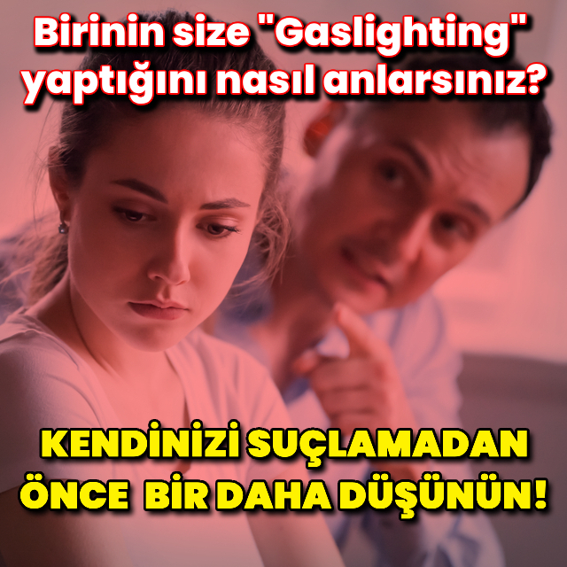 Birinin size "Gaslighting" yaptığını nasıl anlarsınız?