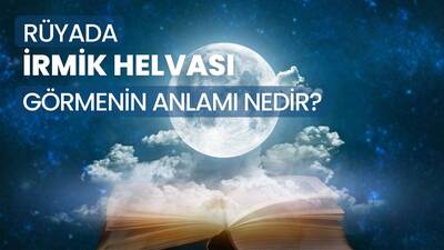 Rüyada İrmik Helvası Görmek Ne Anlama Gelir?