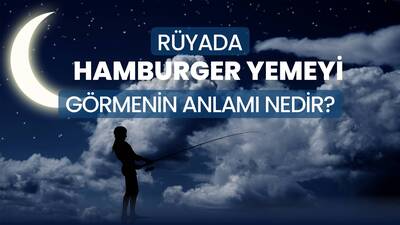 Rüyada Hamburger Yemek Ne Anlama Gelir?