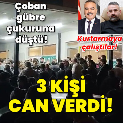 Çoban gübre çukuruna düştü! 3 kişi can verdi!