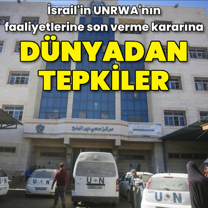  İsrail'in UNRWA kararına dünyadan tepkiler