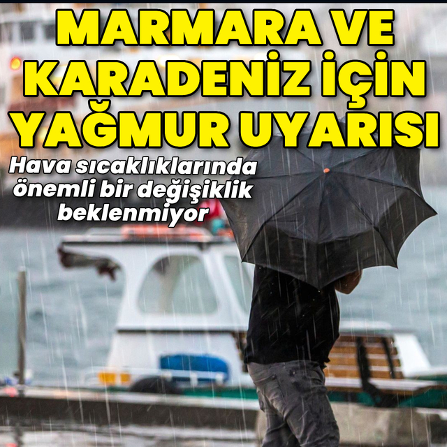 Marmara ve Karadeniz için yağmur uyarısı