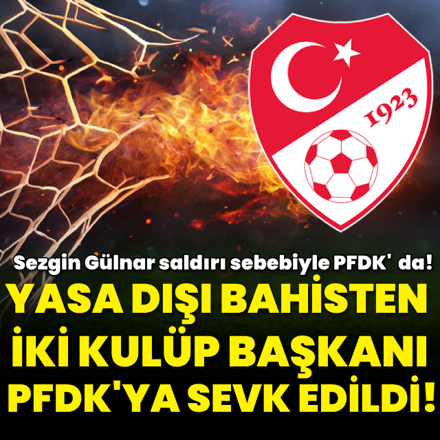 İki başkan "yasa dışı bahis" reklamı sebebiyle PFDK'da!